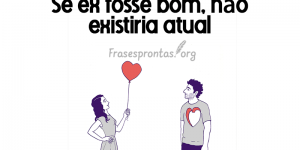 Frase de Indireta para Ex