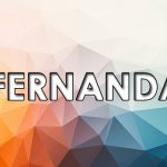 Significado de Fernanda – Origem do nome, História, Personalidade e Popularidade