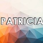 Significado de Patricia – Origem do nome, História, Personalidade e Popularidade