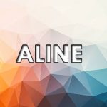 Significado de Aline – Origem do nome, História, Personalidade e Popularidade